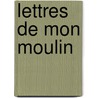 Lettres De Mon Moulin by Alphonse Daudet