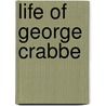 Life Of George Crabbe door Thomas Edward Kebbel