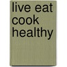 Live Eat Cook Healthy door Rachel Khanna
