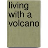 Living With A Volcano door Rob Waring