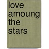 Love Amoung the Stars by Keri Fry