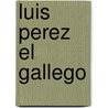 Luis Perez El Gallego by Pedro Calderon de la Barca