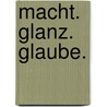 Macht. Glanz. Glaube. door Robert Sobott