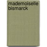 Mademoiselle Bismarck by Henri Rochefort