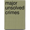 Major Unsolved Crimes by Phelan Powell