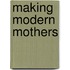 Making Modern Mothers