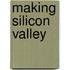 Making Silicon Valley