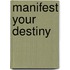 Manifest Your Destiny