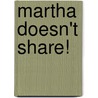 Martha Doesn't Share! by Samantha Berger