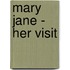 Mary Jane - Her Visit