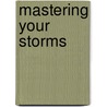 Mastering Your Storms door Mark Crow
