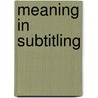 Meaning in Subtitling door Mikolaj Deckert