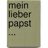 Mein lieber Papst ... by Karl Fritsche