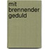 Mit brennender Geduld