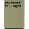 Mormonism in All Ages door J. B. 1805-1899 Turner