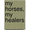 My Horses, My Healers door Shelley Rosenberg