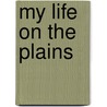 My Life on the Plains door George Armstrong Custer