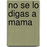 No Se Lo Digas a Mama door Toni Maguire