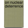 On Nuclear Deterrence door Tanya Ogilvie-White