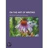 On the Art of Writing door Sir Quiller-Couch Arthur Thomas