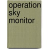 Operation Sky Monitor by Ronald Cohn