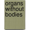 Organs Without Bodies door Slavoj Zizek