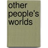 Other People's Worlds door Joy Hendry