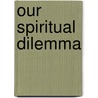 Our Spiritual Dilemma by William (Bill) Wilson