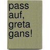 Pass auf, Greta Gans! door Petr Horácek