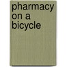 Pharmacy on a Bicycle by Marc J. Epstein