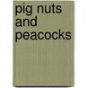 Pig Nuts And Peacocks door Anthea Simmons