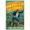 Pirates Of The Levant door Arturo Pérez-Reverte