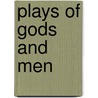 Plays Of Gods And Men door Edward John Moreton Dunsany