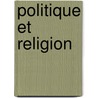Politique Et Religion door Gall Collectifs