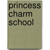 Princess Charm School door Ruth Homberg