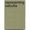 Representing Calcutta door Swati Chattopadhyay