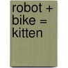 Robot + Bike = Kitten door Joe Mohr
