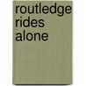 Routledge Rides Alone door Will Levington Comfort