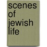 Scenes of Jewish Life door Alfred Sidgwick