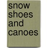 Snow Shoes And Canoes door William Henry Giles Kingston