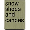 Snow Shoes And Canoes by William Henry Giles Kingston