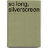 So Long, Silverscreen