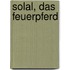 Solal, das Feuerpferd