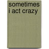 Sometimes I Act Crazy door Jerold Jay Kreisman