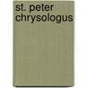 St. Peter Chrysologus door Peter Chrysologus