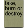 Take, Burn or Destroy door S. Thomas Russell