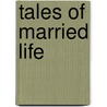 Tales Of Married Life by Timothy Shay Arthur