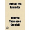 Tales Of The Labrador door Wilfred Thomason Grenfell