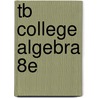 Tb College Algebra 8e by Kaufmann Schwitters