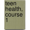 Teen Health, Course 1 door Glencoe